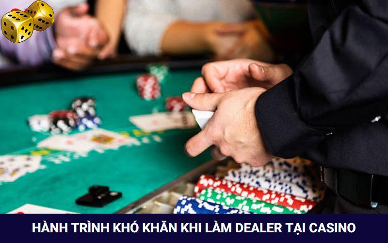 Hành trình bắt đầu khó khăn khi làm dealer tại các casino