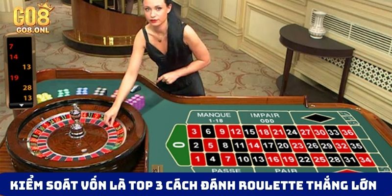 Kiểm soát vốn là Top 3 cách đánh Roulette thắng lớn