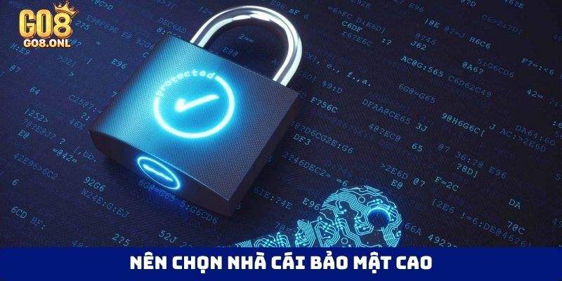 Nên chọn nhà cái bảo mật cao